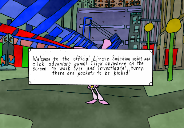 Welcome to the official Lizzie Smithson point and click adventure game! Click anywhere on the screen to walk over and investigate. Hurry, there are pockets to be picked!